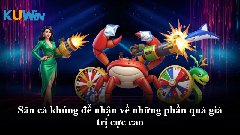 Săn cá khủng để nhận về những phần quà giá trị cực cao