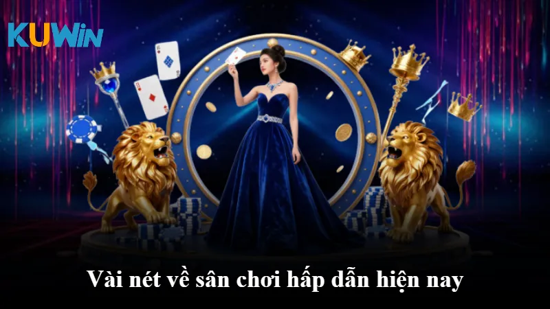 Vài nét về sân chơi hấp dẫn hiện nay